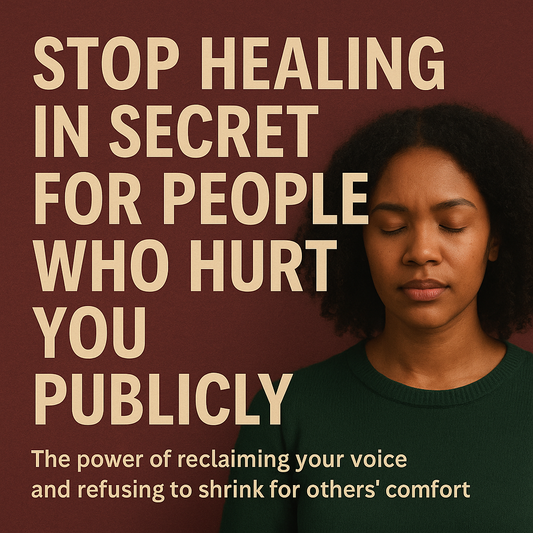 Stop Healing in Secret for People Who Hurt You Publicly