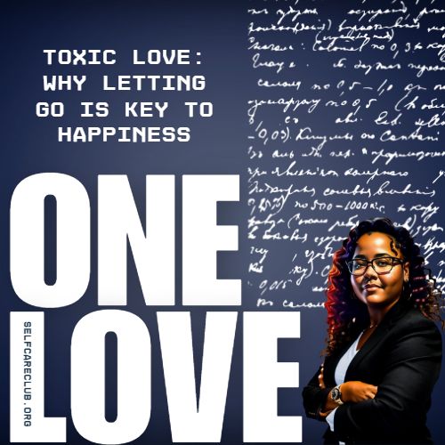 Toxic Love: Why Letting Go is Key to Happiness