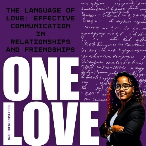 The Language of Love: Effective Communication in Relationships and Friendships