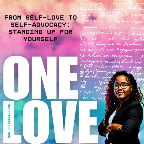 From Self-Love to Self-Advocacy: Standing Up for Yourself