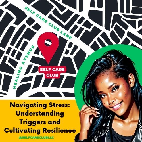 Navigating Stress: Understanding Triggers and Cultivating Resilience