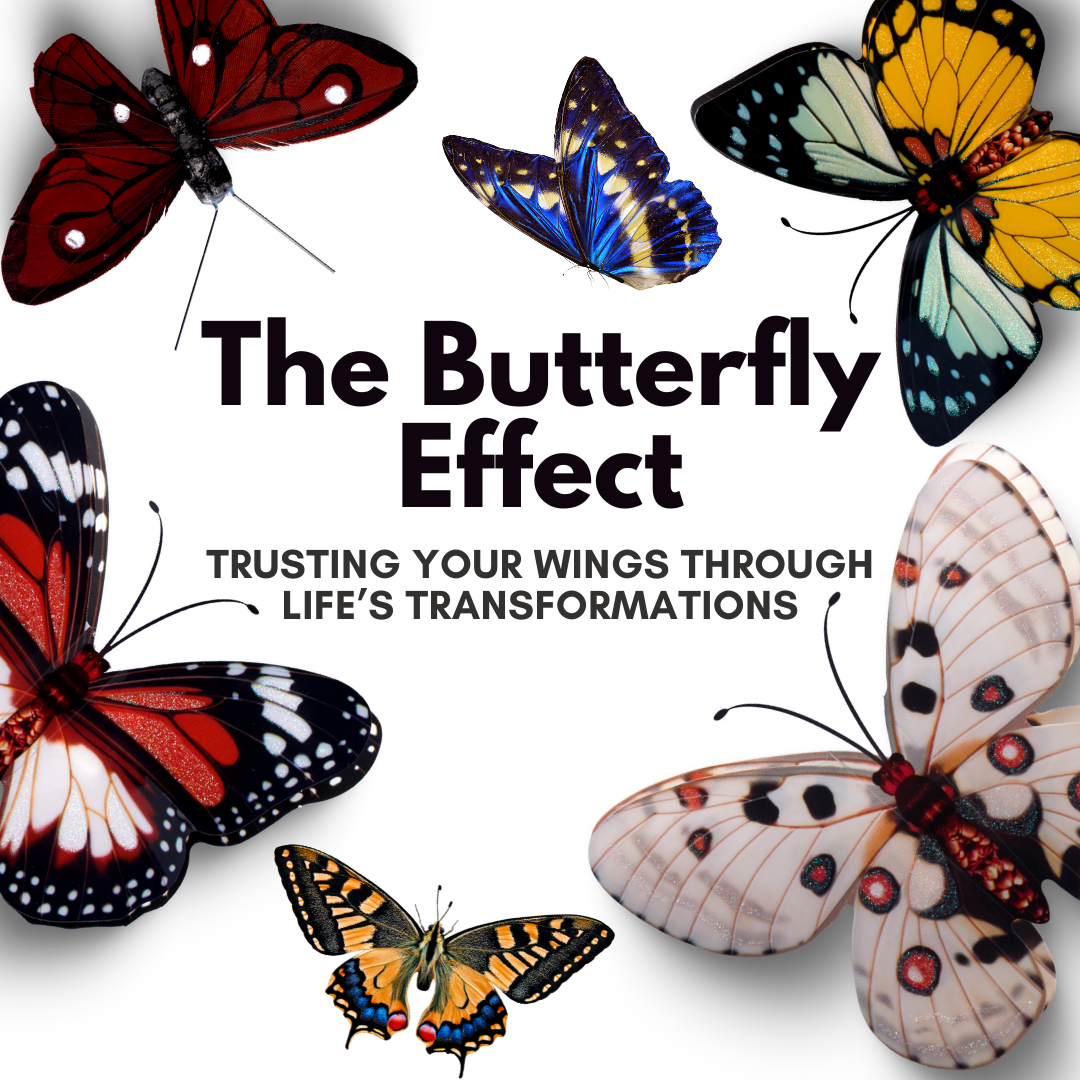 The Butterfly Effect: Trusting Your Wings Through Life’s Transformations