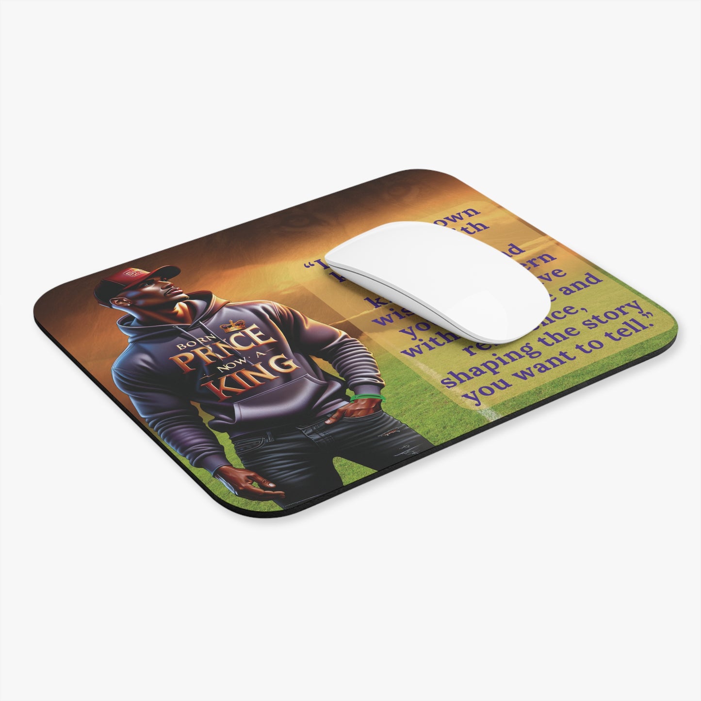 Born A Prince, Now A King Mouse Pad