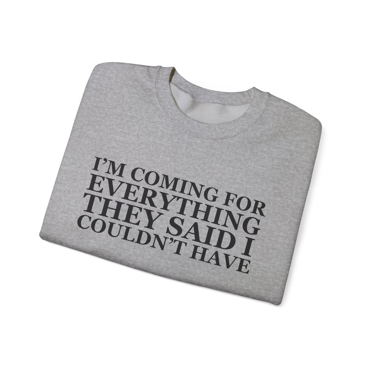 I'm Coming For Everything Sweatshirt