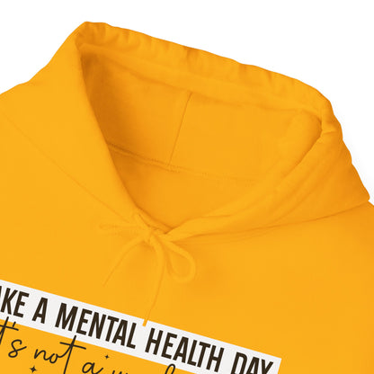 TAKE A MENTAL HEALTH DAY Hooded Sweatshirt