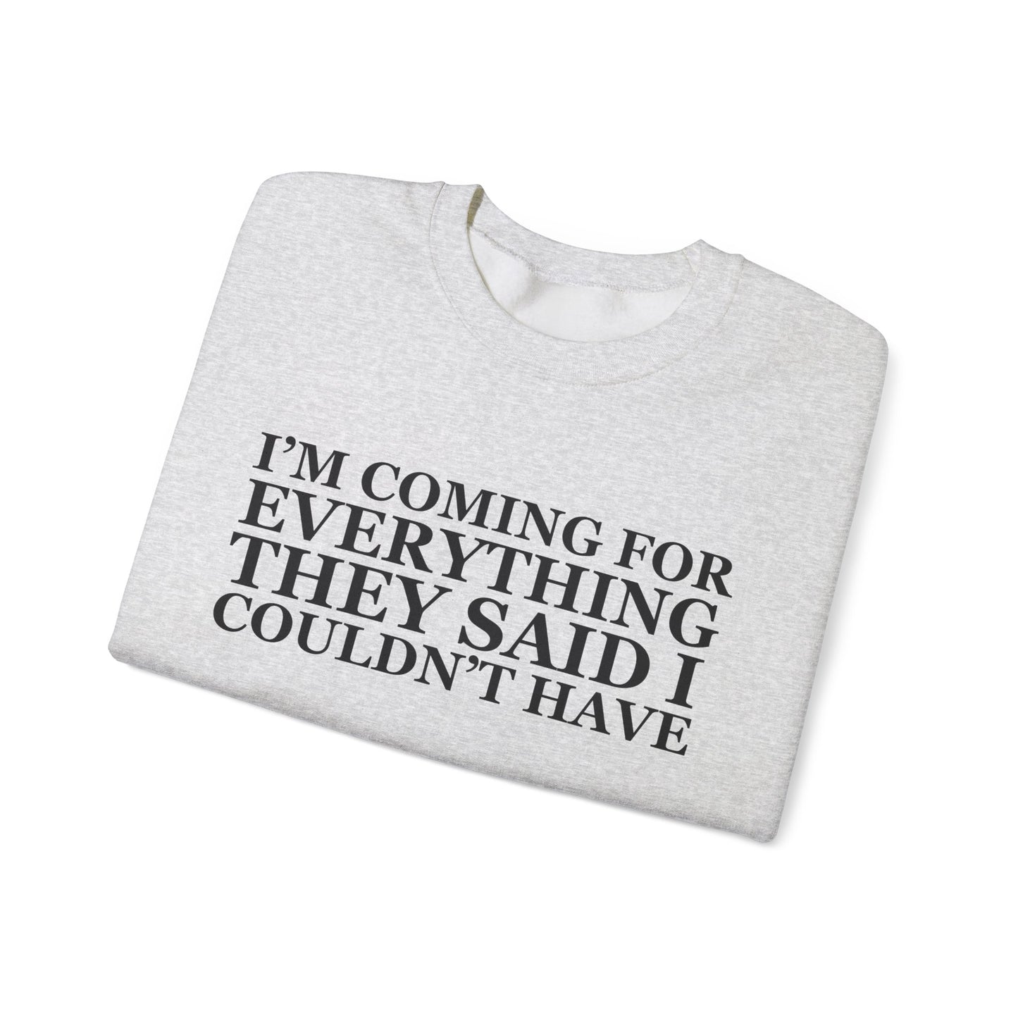 I'm Coming For Everything Sweatshirt