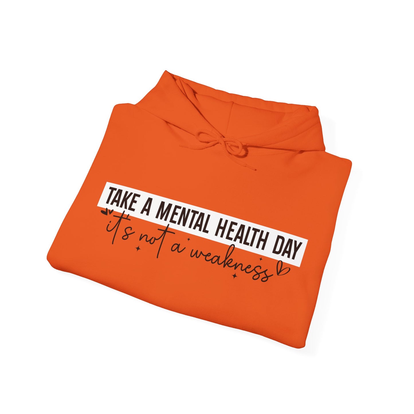 TAKE A MENTAL HEALTH DAY Hooded Sweatshirt