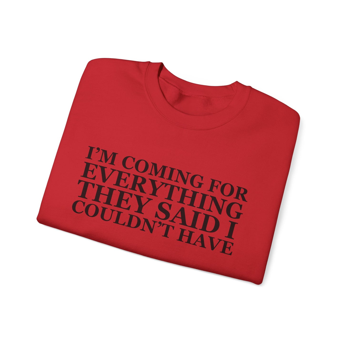 I'm Coming For Everything Sweatshirt