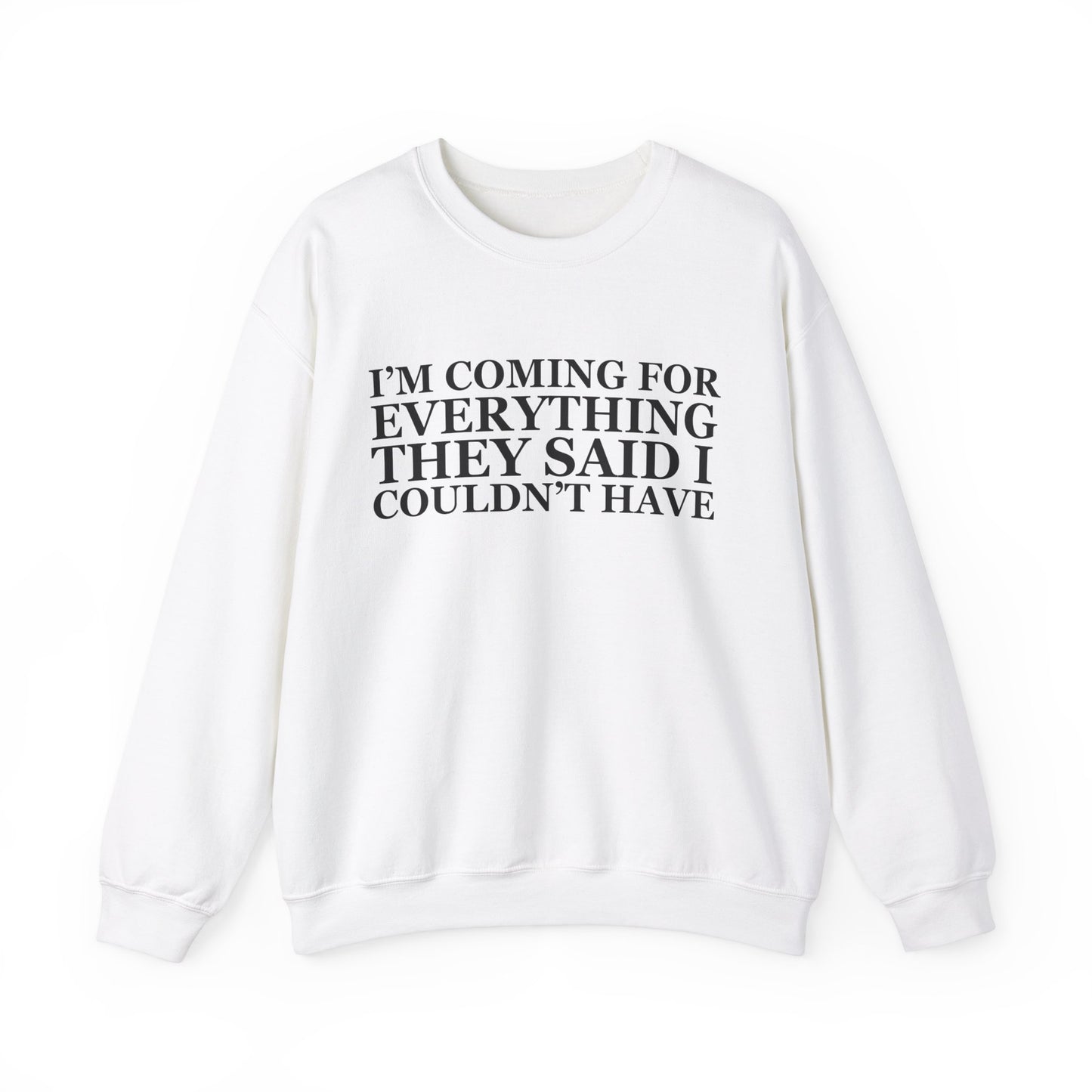 I'm Coming For Everything Sweatshirt