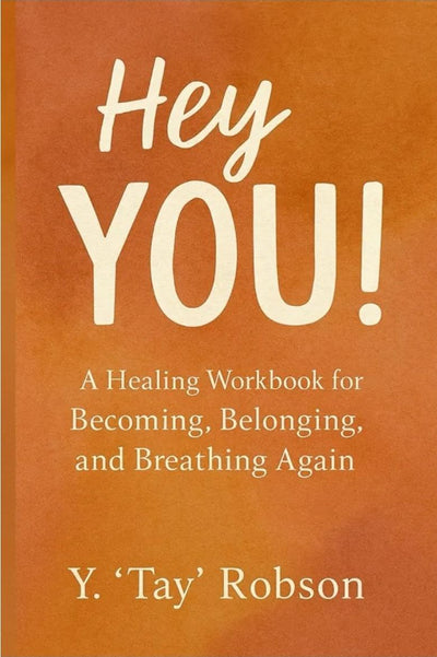 Hey YOU!: A Healing Workbook for Becoming, Belonging, and Breathing Again