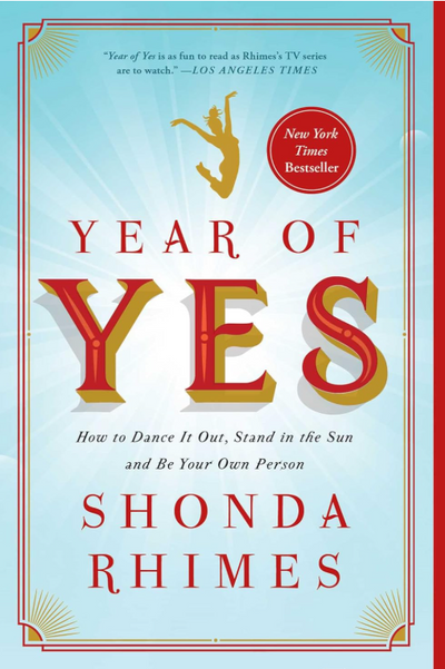 Year of Yes: How to Dance It Out, Stand In the Sun and Be Your Own Person